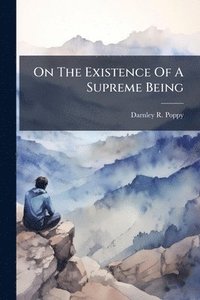 bokomslag On The Existence Of A Supreme Being
