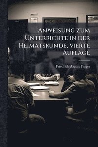 bokomslag Anweisung zum Unterrichte in der Heimatskunde, vierte Auflage
