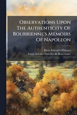 Barry Edward O'Meara - Observations Upon The Authenticity Of Bourrienne's Memoirs Of Napoleon, Häftad