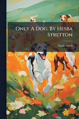 Sarah Smith - Only A Dog. By Hesba Stretton, Häftad