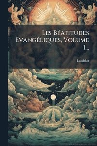 bokomslag Les BÃ(c)atitudes Ã¿vangÃ(c)liques, Volume 1...