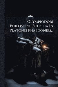 bokomslag Olympiodori Philosophi Scholia In Platonis Phaedonem...