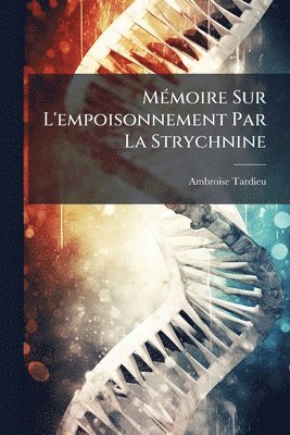 Ambroise Tardieu - MÃ(c)moire Sur L'empoisonnement Par La Strychnine, Häftad