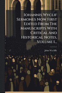 bokomslag Iohannis Wyclif Sermones Now First Edited From The Manuscripts With Critical And Historical Notes, Volume 1...