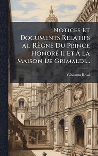 bokomslag Notices Et Documents Relatifs Au Règne Du Prince HonorÃ(c) Ii Et Ã¿ La Maison De Grimaldi...