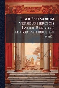 bokomslag Liber Psalmorum Versibus Heroicis Latine Redditus Editor Philippus Du Mas...
