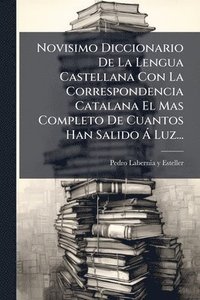 bokomslag Novisimo Diccionario De La Lengua Castellana Con La Correspondencia Catalana El Mas Completo De Cuantos Han Salido Ã Luz...