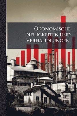 bokomslag Ã-konomische Neuigkeiten und Verhandlungen.