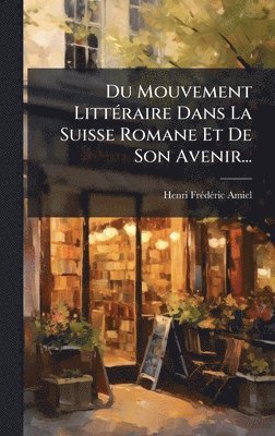 bokomslag Du Mouvement LittÃ(c)raire Dans La Suisse Romane Et De Son Avenir...