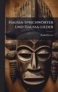 bokomslag Haussa-Sprichwörter und Haussa-lieder