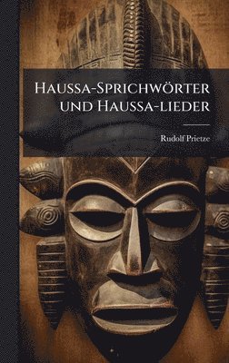 bokomslag Haussa-Sprichwörter und Haussa-lieder