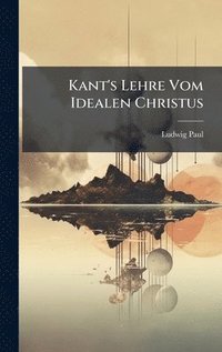 bokomslag Kant's Lehre Vom Idealen Christus