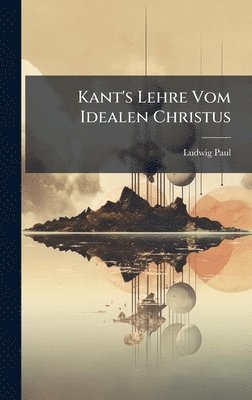 bokomslag Kant's Lehre Vom Idealen Christus