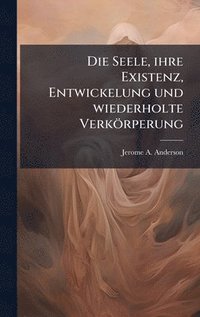 bokomslag Seele, ihre Existenz, Entwickelung und wiederholte Verkörperung