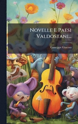 Giuseppe Giacosa - Novelle E Paesi Valdostani..., Inbunden