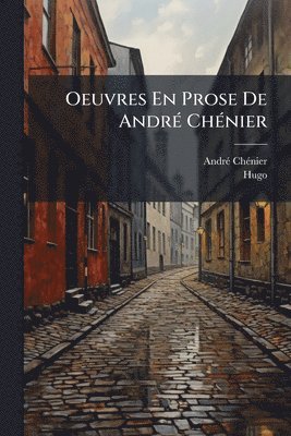 bokomslag Oeuvres En Prose De AndrÃ(c) ChÃ(c)nier
