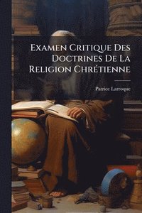 bokomslag Examen Critique Des Doctrines De La Religion ChrÃ(c)tienne