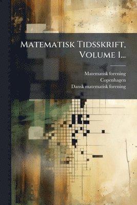 bokomslag Matematisk Tidsskrift, Volume 1...
