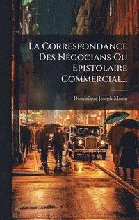 bokomslag Correspondance Des NÃ(c)gocians Ou Epistolaire Commercial...