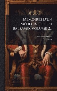 bokomslag MÃ(c)moires D'un MÃ(c)decin, Joseph Balsamo, Volume 2...