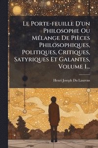 bokomslag Porte-feuille D'un Philosophe Ou MÃ(c)lange De Pièces Philosophiques, Politiques, Critiques, Satyriques Et Galantes, Volume 1...