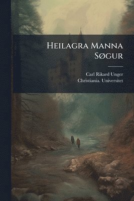 Carl Rikard Unger, Christiania Universitet, Christiania. Universitet - Heilagra Manna SÃ, gur, Häftad