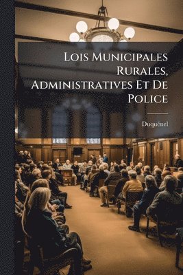 Lois Municipales Rurales, Administratives Et De Police, Häftad