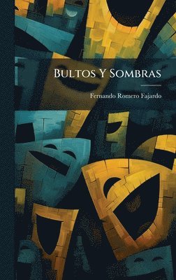 Fernando Romero Fajardo - Bultos Y Sombras, Inbunden