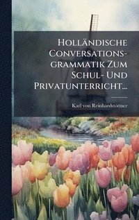 bokomslag Holländische Conversations-grammatik Zum Schul- Und Privatunterricht...
