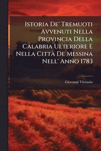 bokomslag Istoria De' Tremuoti Avvenuti Nella Provincia Della Calabria Ulteriore E Nella CittÃ De Messina Nell' Anno 1783