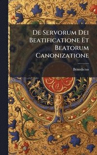 bokomslag De Servorum Dei Beatificatione Et Beatorum Canonizatione
