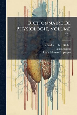 Charles Robert Richet, Paul Langlois - Dictionnaire De Physiologie, Volume 2..., Häftad