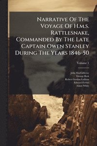 bokomslag Narrative Of The Voyage Of H.m.s. Rattlesnake, Commanded By The Late Captain Owen Stanley During The Years 1846-50