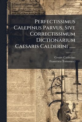 bokomslag Perfectissimus Calepinus Parvus, Sive Correctissimum Dictionarium Caesaris Calderini ......