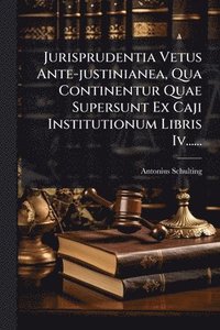 bokomslag Jurisprudentia Vetus Ante-justinianea, Qua Continentur Quae Supersunt Ex Caji Institutionum Libris Iv......