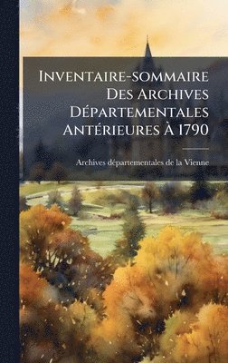 bokomslag Inventaire-sommaire Des Archives DÃ(c)partementales AntÃ(c)rieures Ã¿ 1790