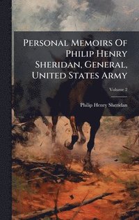 bokomslag Personal Memoirs Of Philip Henry Sheridan, General, United States Army