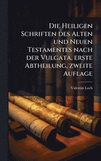 bokomslag Heiligen Schriften des Alten und Neuen Testamentes nach der Vulgata, erste Abtheilung, zweite Auflage