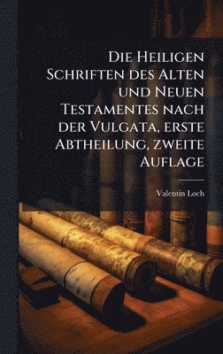 bokomslag Heiligen Schriften des Alten und Neuen Testamentes nach der Vulgata, erste Abtheilung, zweite Auflage