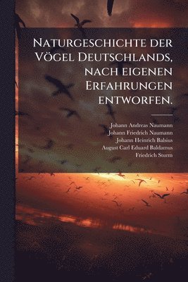 Naturgeschichte der Vögel Deutschlands, nach eigenen Erfahrungen entworfen.