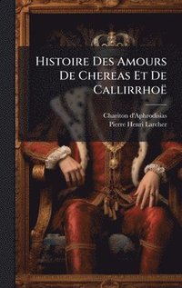 bokomslag Histoire Des Amours De Chereas Et De CallirrhoÃ«