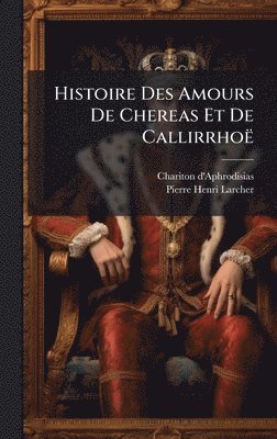 bokomslag Histoire Des Amours De Chereas Et De CallirrhoÃ«