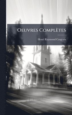 Henri Raymond Casgrain - Oeuvres Complètes, Inbunden
