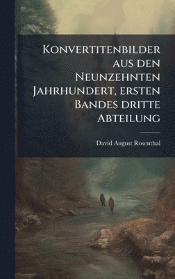 bokomslag Konvertitenbilder aus den Neunzehnten Jahrhundert, ersten Bandes dritte Abteilung
