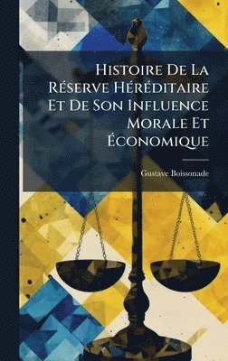 Histoire De La RÃ(c)serve HÃ(c)rÃ(c)ditaire Et De Son Influence Morale Et Ãconomique