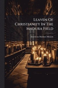 bokomslag Leaven Of Christianity In The Madura Field