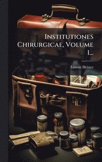 bokomslag Institutiones Chirurgicae, Volume 1...