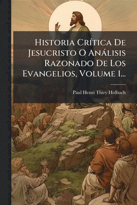 bokomslag Historia CrÃ-tica De Jesucristo O Anàlisis Razonado De Los Evangelios, Volume 1...
