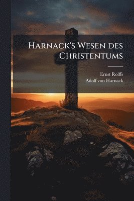 Ernst Rolffs - Harnack's Wesen des Christentums, Häftad