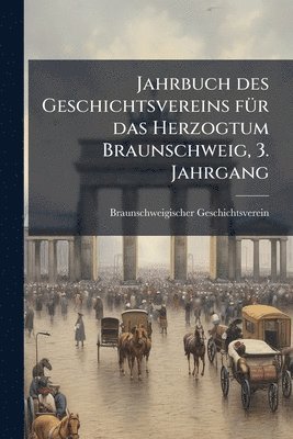Braunschweigischer Geschichtsverein - Jahrbuch des Geschichtsvereins fÃ1/4r das Herzogtum Braunschweig, 3. Jahrgang, Häftad